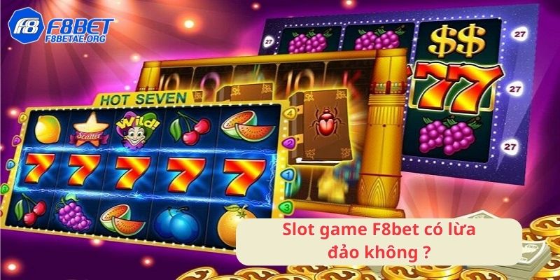 Slot game F8bet có lừa đảo không ?
